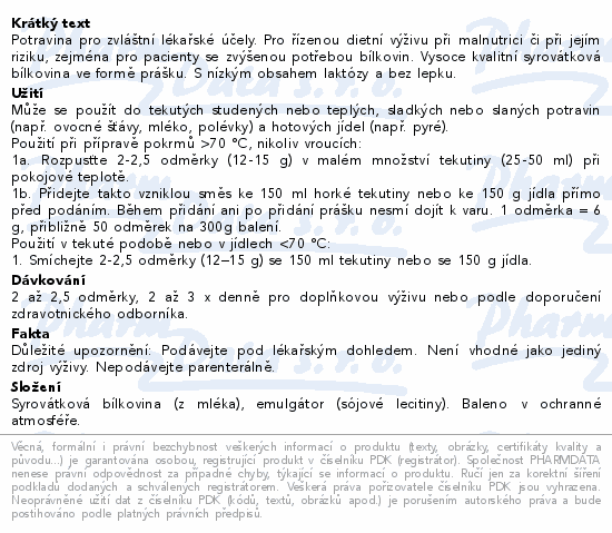 Potravina pro zvláštní lékařské účely. Pro řízenou dietní výživu při malnutrici či při jejím riziku, zejména pro pacienty se zvýšenou potřebou bílkovin. Vysoce kvalitní syrovátková bílkovina ve formě prášku. S nízkým obsahem laktózy a bez lepku.