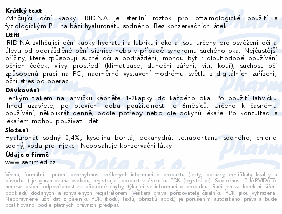 Zvlhčující oční kapky IRIDINA je sterilní roztok pro oftalmologické použití s fyziologickým PH na bázi hyaluronátu sodného. Bez konzervačních látek.