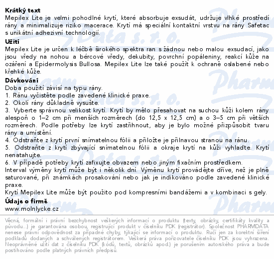 Mepilex Lite je velmi pohodlné krytí, které absorbuje exsudát, udržuje vlhké prostředí rány a minimalizuje riziko macerace. Krytí má speciální kontaktní vrstvu na rány Safetac s unikátní adhezivní technologií.