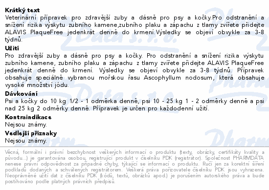 Veterinární přípravek pro zdravější zuby a dásně pro psy a kočky.Pro odstranění a snížení rizika výskytu zubního kamene,zubního plaku a zápachu z tlamy zvířete přidejte ALAVIS PlaqueFree jedenkrát denně do krmení.Výsledky se objeví obvykle za 3-8 týdnů.