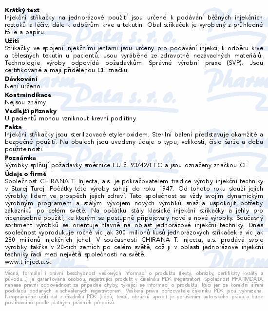 Injekční stříkačky na jednorázové použití jsou určené k podávání běžných injekčních roztoků a léčiv, dále k odběrům krve a tekutin. Obal stříkaček je vyrobený z průhledné fólie a papíru.