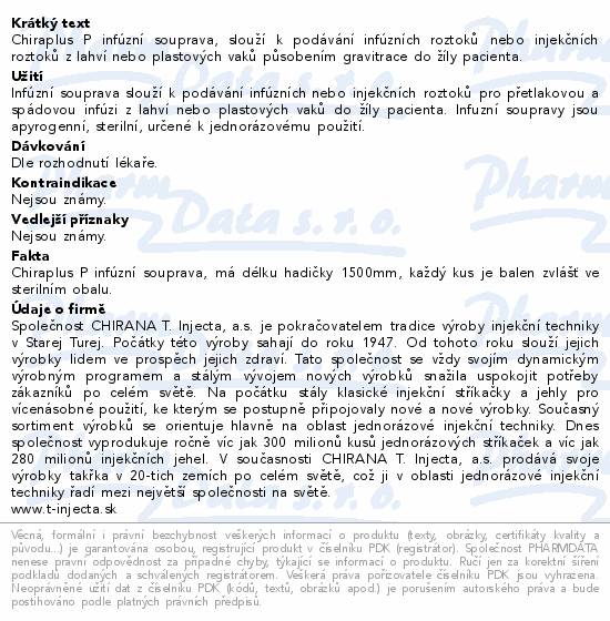 Chiraplus P infúzní souprava, slouží k podávání infúzních roztoků nebo injekčních roztoků z lahví nebo plastových vaků působením gravitrace do žíly pacienta.