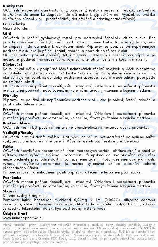 OCUflash je speciální oční (isotonický, pufrovaný) roztok s přídavkem výtažku ze Světlíku lékařského. Je určen ke vkapávání do očí nebo k výplachům očí. Výtažek ze světlíku lékařského působí v oku protizánětlivě, dezinfekčně a adstringentně (svíravě).
