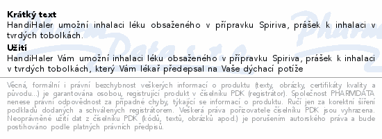 HandiHaler  umožní inhalaci léku obsaženého v přípravku Spiriva, prášek k inhalaci v tvrdých tobolkách.