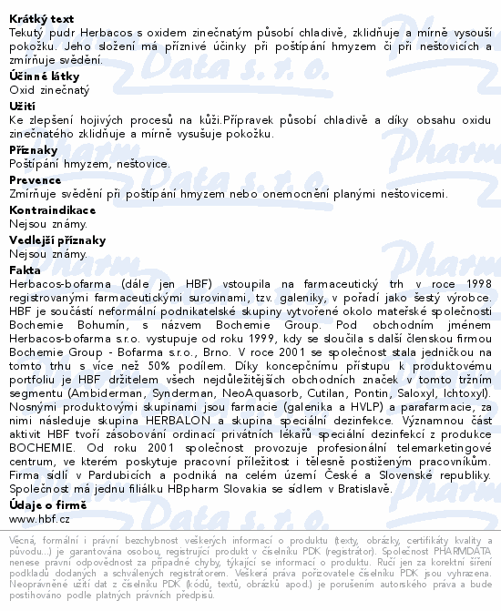 Tekutý pudr Herbacos s oxidem zinečnatým působí chladivě, zklidňuje a mírně vysouší pokožku. Jeho složení má příznivé účinky při poštípání hmyzem či při neštovicích a zmírňuje svědění.