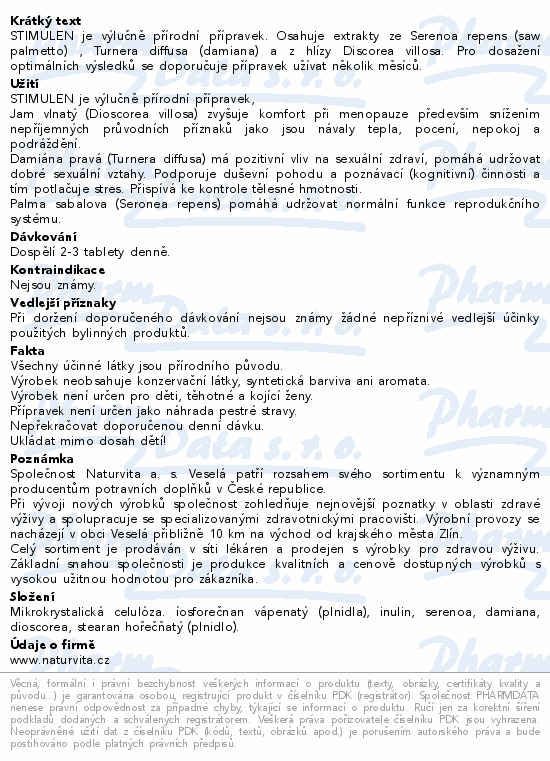 STIMULEN je výlučně přírodní přípravek. Osahuje extrakty ze Serenoa repens (saw palmetto) , Turnera diffusa (damiana) a z hlízy Discorea villosa. Pro dosažení optimálních výsledků se doporučuje přípravek užívat několik měsíců.