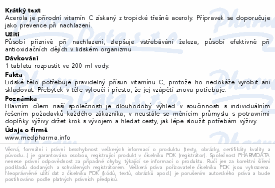 Acerola je přírodní vitamín C získaný z tropické třešně aceroly. Přípravek se doporučuje jako prevence při nachlazení.