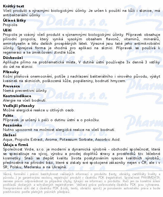 Včelí produkt s výraznými biologickými účinky. Je určen k použití na kůži i sliznice, má antibakteriální účinky.