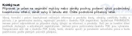 Přípravek je určen na vaginální mykózy nebo záněty pochvy, poševní výtok podmíněný kvasinkovou infekcí, zánět vulvy či žaludu atd. Čtěte pozorně příbalový leták.