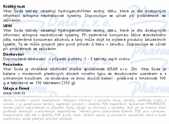 Vitar Soda tablety obsahují hydrogenuhličitan sodný, látku, která je dle dostupných informací schopna neutralizovat kyseliny. Doporučuje se užívat při problémech se zažíváním.