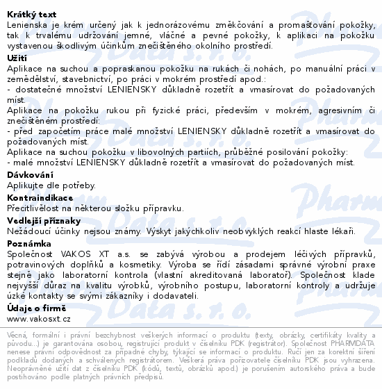 Lenienska je krém určený jak k jednorázovému změkčování a promašťování pokožky, tak k trvalému udržování jemné, vláčné a pevné pokožky, k aplikaci na pokožku vystavenou škodlivým účinkům znečištěného okolního prostředí.