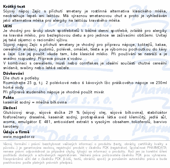 Sójový nápoj Zajíc s příchutí smetany je rostlinná alternativa klasického mléka, neobsahuje lepek ani laktózu. Má výraznou smetanovou chuť a proto je vyhledáván jako alternativa mléka pro alergiky na laktózu kravského mléka.