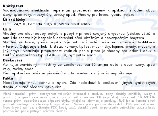 Voděodpudivý, insekticidní repelentní prostředek určený k aplikaci na oděv, obuv, stany, spací vaky, moskytiéry, závěsy apod. Vhodný pro lovce, rybáře, vojsko.