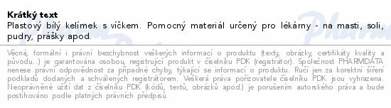 Plastový bílý kelímek  s víčkem. Pomocný materiál určený pro lékárny - na masti, soli, pudry, prášky apod.