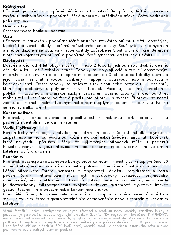 Přípravek je určen k podpůrné léčbě akutního infekčního průjmu, léčbě i prevenci zánětu tlustého střeva a podpůrné léčbě syndromu dráždivého střeva. Čtěte pozorně příbalový leták.