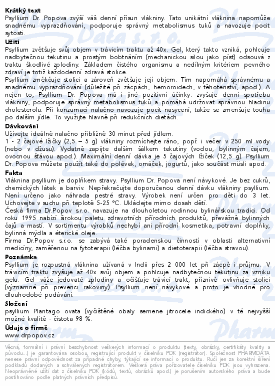 Psyllium Dr. Popova zvýší váš denní přísun vlákniny. Tato unikátní vláknina napomůže snadnému vyprazdňování, podporuje správný metabolismus tuků a navozuje pocit sytosti.