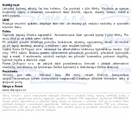 Lahodný bylinný africký čaj bez kofeinu. Čaj pochází z jižní Afriky. Rooibos je vysoce hodnotný nápoj s obsahem minerálních látek (hořčík, vápník, draslík, železo, měď) a antioxidantů.