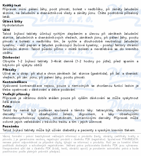 Přípravek mírní pálení žáhy, pocit plnosti, bolest v nadbřišku, při záněty žaludeční sliznice, na žaludeční a dvanáctníkové vředy a záněty jícnu. Čtěte pozorně příbalový leták.