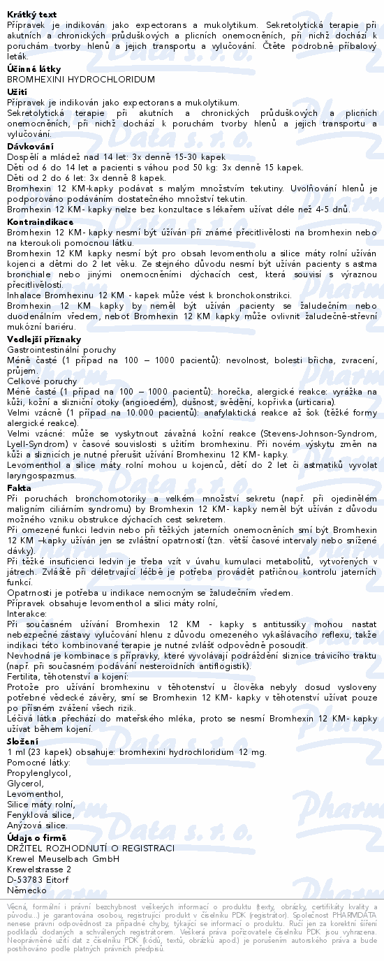 Přípravek je indikován jako expectorans a mukolytikum. Sekretolytická terapie při akutních a chronických průduškových a plicních onemocněních, při nichž dochází k poruchám tvorby hlenů a jejich transportu a vylučování. Čtěte pozorně příbalový leták.