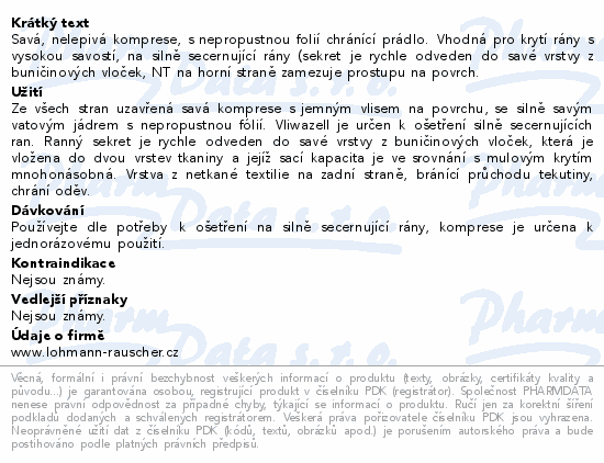 Savá, nelepivá komprese, s nepropustnou folií chránící prádlo. Vhodná pro krytí rány s vysokou savostí, na silně secernující rány (sekret je rychle odveden do savé vrstvy z buničinových vloček, NT na horní straně zamezuje prostupu na povrch.