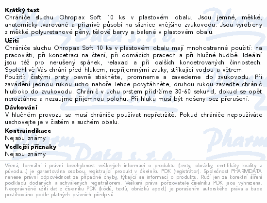 Chrániče sluchu Ohropax Soft 10 ks v plastovém obalu. Jsou jemné, měkké, anatomicky tvarované a přiznivě působí na sliznice vnějšiho zvukovodu. Jsou vyrobeny z měkké polyuretanové pěny, tělové barvy a balené v plastovém obalu.