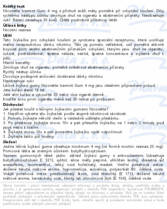Nicorette Icemint Gum 4 mg s příchutí svěží máty pomáhá při odvykání kouření. Díky rychlému nástupu účinku zmírňuje chuť na cigaretu a abstinenční příznaky. Neobsahuje cukr. Balení obsahuje 30 kusů. Čtěte pozorně příbalový leták.