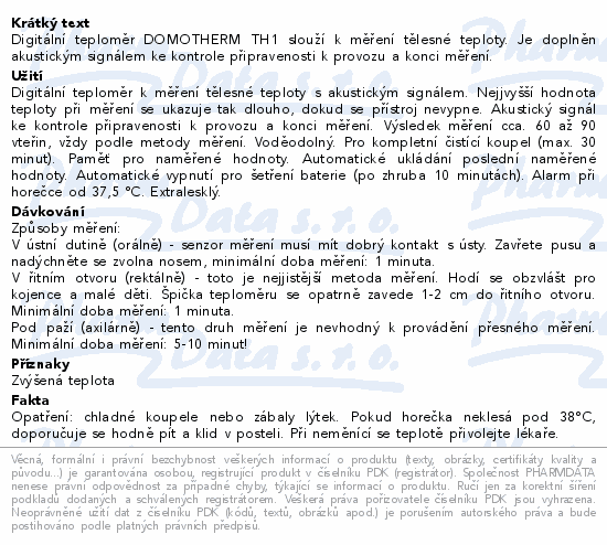 Digitální teploměr DOMOTHERM TH1 slouží k měření tělesné teploty. Je doplněn akustickým signálem ke kontrole připravenosti k provozu a konci měření.
