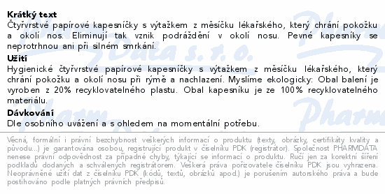 Čtyřvrstvé papírové kapesníčky s výtažkem z měsíčku lékařského, který chrání pokožku a okolí nos. Eliminují tak vznik podráždění v okolí nosu. Pevné kapesníky se neprotrhnou ani při silném smrkání.