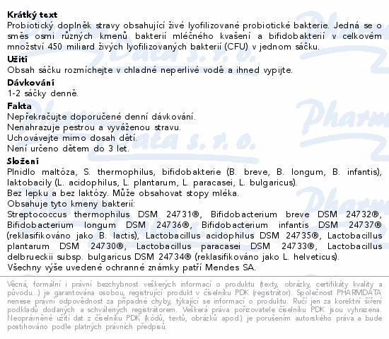 Probiotický doplněk stravy obsahující živé lyofilizované probiotické bakterie. Jedná se o směs osmi různých kmenů bakterií mléčného kvašení a bifidobakterií v celkovém množství 450 miliard živých lyofilizovaných bakterií (CFU) v jednom sáčku.