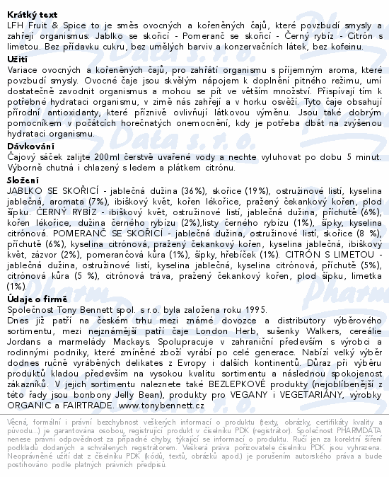 LFH Fruit & Spice to je směs ovocných a kořeněných čajů, které povzbudí smysly a zahřejí organismus: Jablko se skořicí - Pomeranč se skořicí - Černý rybíz - Citrón s limetou. Bez přídavku cukru, bez umělých barviv a konzervačních látek, bez kofeinu.