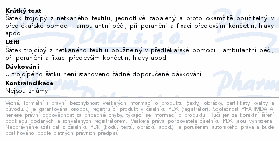 Šátek trojcípý z netkaného textilu, jednotlivě zabalený a proto okamžitě použitelný v předlékařské pomoci i ambulantní péči, při poranění a fixaci především končetin, hlavy apod.