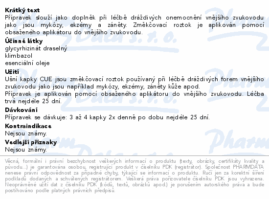 Přípravek slouží jako doplněk při léčbě dráždivých onemocnění vnějšího zvukovodu jako jsou mykózy, ekzémy a záněty. Změkčovací roztok je aplikován pomocí obsaženého aplikátoru do vnějšího zvukovodu.