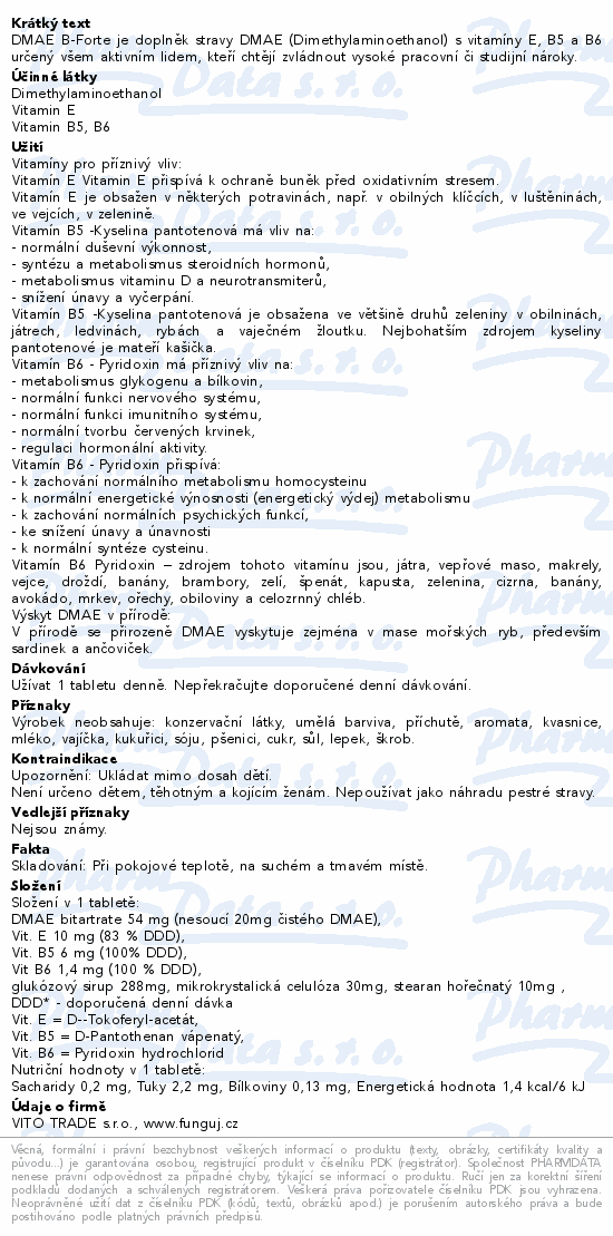 DMAE B-Forte je doplněk stravy DMAE (Dimethylaminoethanol) s vitamíny E, B5 a B6 určený všem aktivním lidem, kteří chtějí zvládnout vysoké pracovní či studijní nároky.