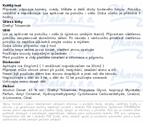 Přípravek odpuzuje komáry, ovády, klíšťata a další druhy bodavého hmyzu. Pokožku nedráždí a nepoškozuje. Lze aplikovat na pokožku i oděv. Doba účinku je přibližně 3 hodiny.