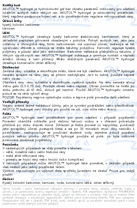 AKUTOL™ hydrogel je hydrokoloidní gel bez obsahu parabenů indikovaný pro ošetření lokálních suchých nebo vlhkých ran. AKUTOL™ hydrogel je zdravotnický prostředek, který nepřímo podporuje hojení ran, a to prostřednictvím regulace mikroprostředí rány.