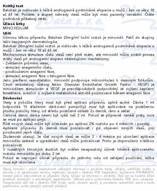 Belohair je indikován k léčbě androgenně podmíněné alopecie u mužů i žen ve věku 18 až 65 let. Počátek a stupeň náhrady vlasů může být mezi pacienty variabilní. Čtěte pozorně příbalový leták.