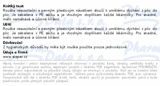 Rouška resuscitační s pevným plastovým náustkem slouží k umělému dýchání z plic do plic. Je zabalena v PE sáčku a je vhodným doplňkem každé lékárničky. Pro snadné, málo namáhavé a účinné kříšení.