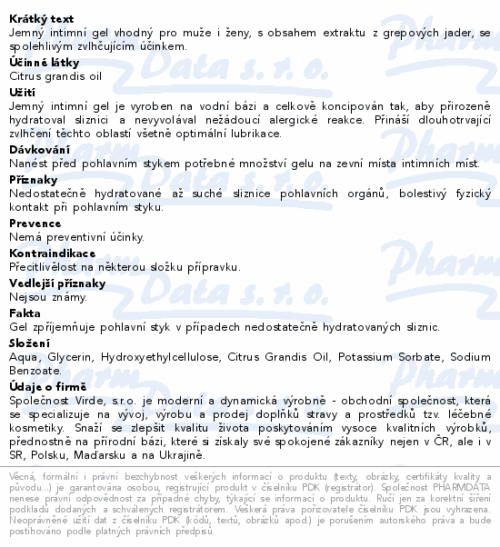Jemný intimní gel vhodný pro muže i ženy, s obsahem extraktu z grepových jader, se spolehlivým zvlhčujícím účinkem.
