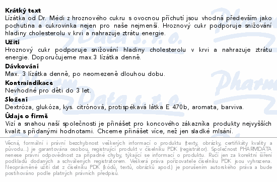 Lízátka od Dr. Médi z hroznového cukru s ovocnou příchutí jsou vhodná především jako pochutina a cukrovinka nejen pro naše nejmenší. Hroznový cukr podporuje snižování hladiny cholesterolu v krvi a nahrazuje ztrátu energie.