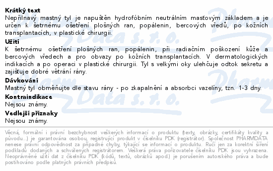 Nepřilnavý mastný tyl je napuštěn hydrofóbním neutrálním masťovým základem a je určen k šetrnému ošetření plošných ran, popálenin, bercových vředů, po kožních transplantacích, v plastické chirurgii.