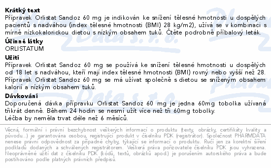 Přípravek Orlistat Sandoz 60 mg je indikován ke snížení tělesné hmotnosti u dospělých pacientů s nadváhou (index tělesné hmotnosti (BMI) 28 kg/m2), užívá se v kombinaci s mírně nízkokalorickou dietou s nízkým obsahem tuků. Čtěte pozorně příbalový leták.