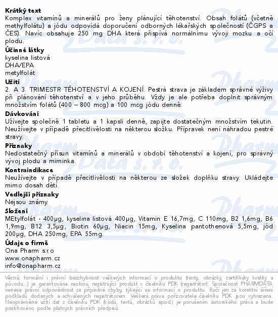 Komplex vitamínů a minerálů pro ženy plánující těhotenství. Obsah folátů (včetně methylfolátu) a jódu odpovídá doporučení odborných lékařských společností (ČGPS a ČES). Navíc obsahuje 250 mg DHA která přispívá normálnímu vývoji mozku a očí plodu.