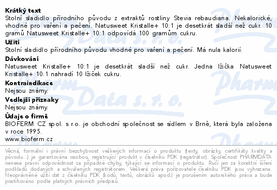 Stolní sladidlo přírodního původu z extraktů rostliny Stevia rebaudiana. Nekalorické, vhodné pro vaření a pečení. Natusweet Kristalle+ 10:1 je desetkrát sladší než cukr. 10 gramů Natusweet Kristalle+ 10:1 odpovídá 100 gramům cukru.