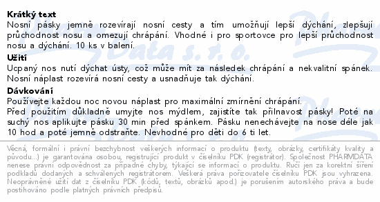 Nosní pásky jemně rozevírají nosní cesty a tím umožňují lepší dýchání, zlepšují průchodnost nosu a omezují chrápání. Vhodné i pro sportovce pro lepší průchodnost nosu a dýchání. 10 ks v balení.