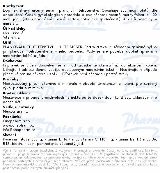 Doplněk stravy určený ženám plánujícím těhotenství. Obsahuje 800 mcg folátů (dle doporučení České gynekologicko-porodnické společnosti) včetně methylfolátu a 100 mcg jódu (dle doporučení České endokrinologické společnosti) + další vitamíny a minerály.