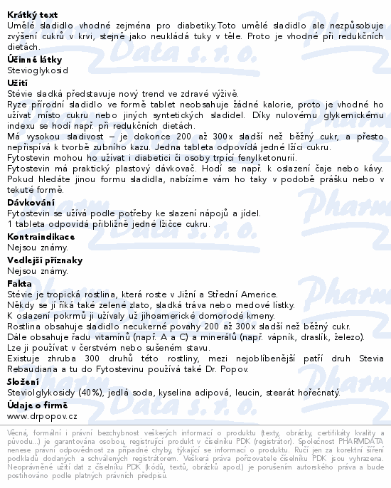 Umělé sladidlo vhodné zejména pro diabetiky.Toto umělé sladidlo ale nezpůsobuje zvýšení cukrů v krvi, stejně jako neukládá tuky v těle. Proto je vhodné při redukčních dietách.