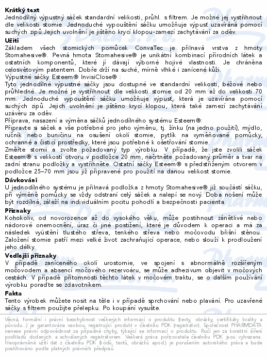 Jednodílný výpustný sáček standardní velikosti, průhl. s filtrem. Je možné jej vystřihnout dle velikosti stomie. Jednoduché vypouštění sáčku umožňuje výpusť uzavíráná pomocí suchých zipů.Jejich uvolnění je jištěno krycí klopou-zamezí zachytávání za oděv.
