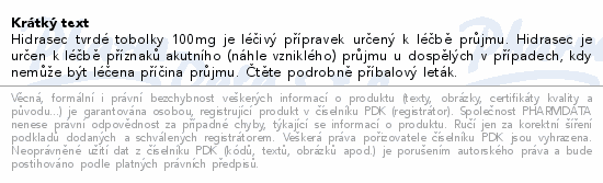 Hidrasec tvrdé tobolky 100mg je léčivý přípravek určený k léčbě průjmu. Hidrasec je určen k léčbě příznaků akutního (náhle vzniklého) průjmu u dospělých v případech, kdy nemůže být léčena příčina průjmu. Čtěte pozorně příbalový leták.