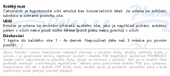 Cationorm je hypotonická oční emulze bez konzervačních látek. Je určena ke zvlhčení, lubrikaci a ochraně povrchu oka.