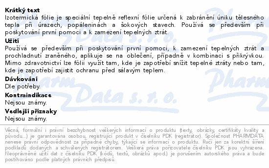 Izotermická fólie je speciální tepelně reflexní fólie určená k zabránění úniku tělesného tepla při úrazech, popáleninách a šokových stavech. Používá se především při poskytování první pomoci a k zamezení tepelných ztrát.